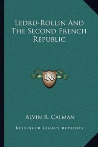 Cover image for Ledru-Rollin and the Second French Republic