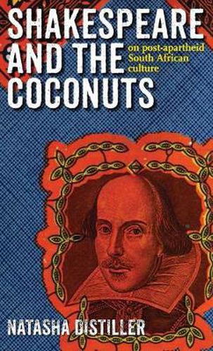 Cover image for Shakespeare and the Coconuts: On post-apartheid South African culture