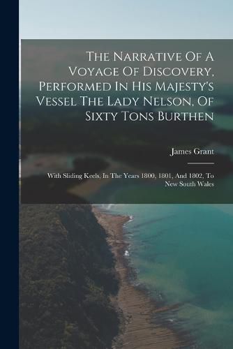 The Narrative Of A Voyage Of Discovery, Performed In His Majesty's Vessel The Lady Nelson, Of Sixty Tons Burthen