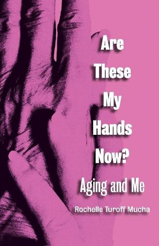 Cover image for Are These My Hands Now?: Aging and Me