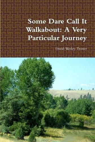 Some Dare Call it Walkabout: A Very Particular Journey