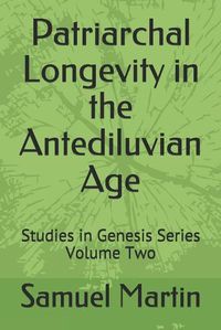 Cover image for Patriarchal Longevity in the Antediluvian Age: Studies in Genesis Series - Volume Two