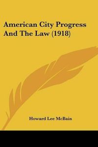 Cover image for American City Progress and the Law (1918)