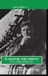 Cover image for 'In Solitude, for Company': W. H. Auden After 1940: Unpublished Prose and Recent Criticism