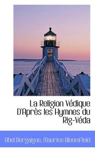 Cover image for La Religion Vedique D'Apres Les Hymnes Du Rig-Veda