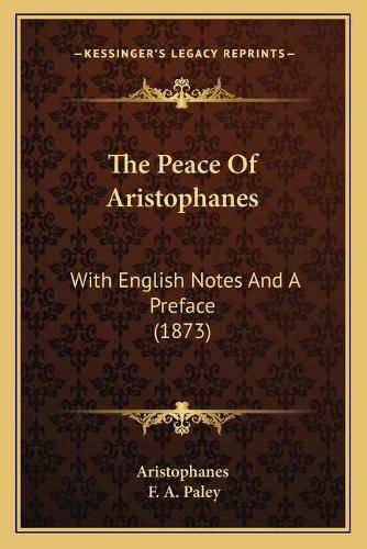 The Peace of Aristophanes: With English Notes and a Preface (1873)