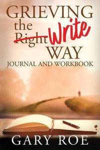 Cover image for Grieving the Write Way Journal and Workbook