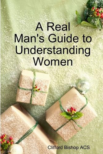 Cover image for A Real Man's Guide to Understanding Women