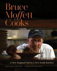 Cover image for Bruce Moffett Cooks: A New England Chef in a New South Kitchen