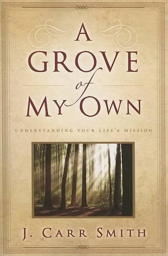 Cover image for A Grove of My Own: Understanding Your Life's Mission