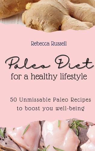 Cover image for Paleo Diet for a healthy lifestyle: 50 Unmissable Paleo Recipes to boost you well-being