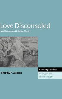 Cover image for Love Disconsoled: Meditations on Christian Charity