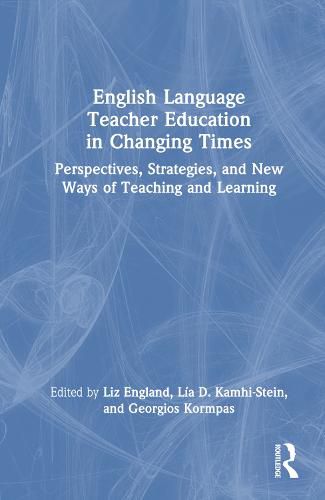 Cover image for English Language Teacher Education in Changing Times