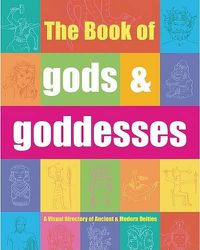 Cover image for The Book of Gods & Goddesses: A Visual Directory of Ancient and Modern Deities