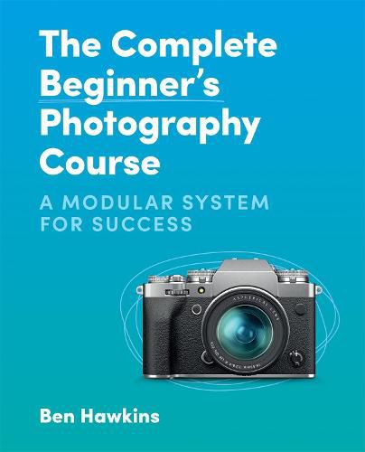 Cover image for The Complete Beginner's Photography Course: A Modular System for Success