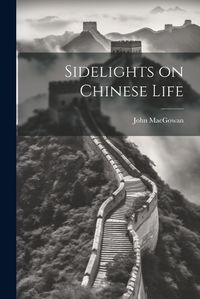 Cover image for Sidelights on Chinese Life