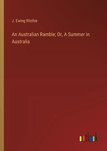 Cover image for An Australian Ramble; Or, A Summer in Australia