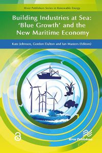 Cover image for Building Industries at Sea - ?Blue Growth? and the New Maritime Economy