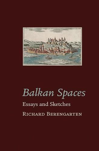 Cover image for Balkan Spaces: Essays and Prose-Pieces (1) 1984-2020