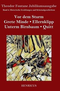 Cover image for Historische Erzahlungen und Kriminalgeschichten: Vor dem Sturm / Grete Minde / Ellernklipp / Unterm Birnbaum / Quitt