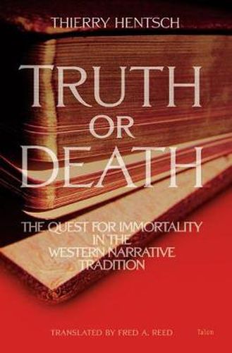 Cover image for Truth or Death: The Quest for Immortality in the Western Narrative Tradition