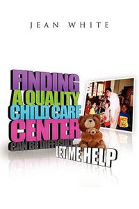 Cover image for Finding a Quality Child Care Center Can Be Difficult . . . Let Me Help