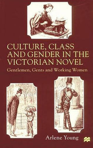 Cover image for Culture, Class and Gender in the Victorian Novel: Gentlemen, Gents and Working Women