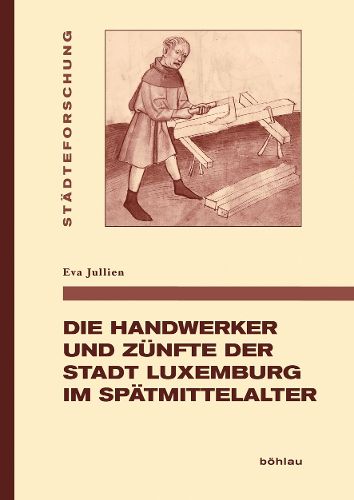 Cover image for Die Handwerker Und Zunfte Der Stadt Luxemburg Im Spatmittelalter