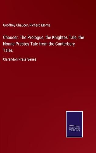 Cover image for Chaucer, The Prologue, the Knightes Tale, the Nonne Prestes Tale from the Canterbury Tales: Clarendon Press Series