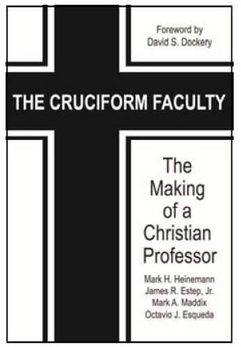 Cover image for The Cruciform Faculty: The Making of a Christian Professor