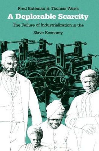 Cover image for A Deplorable Scarcity: The Failure of Industrialization in the Slave Economy