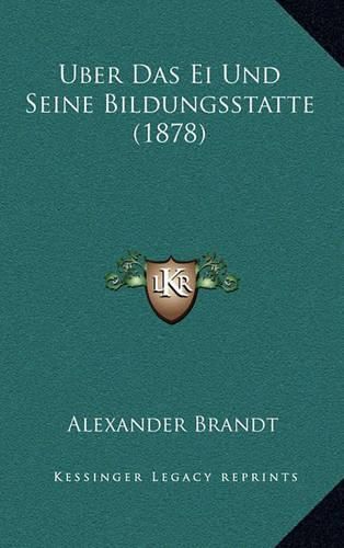 Cover image for Uber Das Ei Und Seine Bildungsstatte (1878)