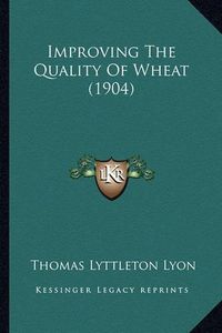 Cover image for Improving the Quality of Wheat (1904)