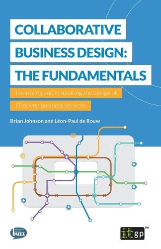 Collaborative Business Design: The Fundamentals: Improving and innovating the design of IT-driven business services