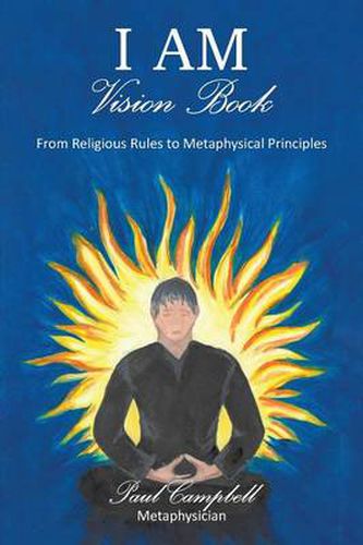 Cover image for I Am-Vision Book: From Religious Rules to Metaphysical Principles