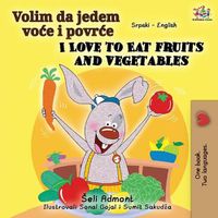 Cover image for I Love to Eat Fruits and Vegetables (Serbian English Bilingual Book - Latin alphabet)