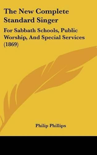 The New Complete Standard Singer: For Sabbath Schools, Public Worship, and Special Services (1869)