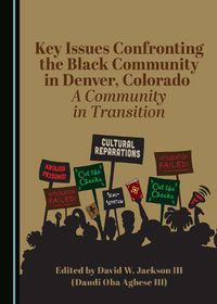 Cover image for Key Issues Confronting the Black Community in Denver, CO: A Community in Transition