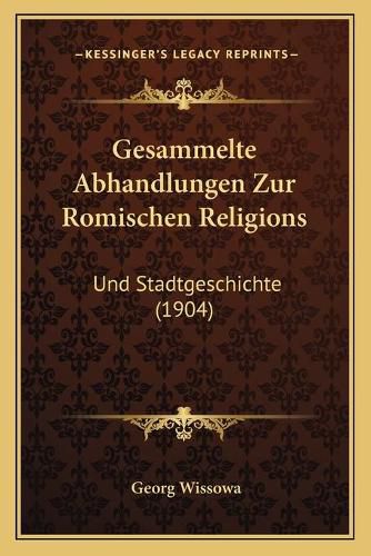 Cover image for Gesammelte Abhandlungen Zur Romischen Religions: Und Stadtgeschichte (1904)