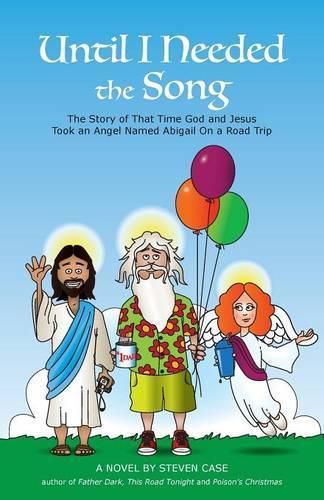 Cover image for Until I Needed the Song: The Story of That Time God and Jesus Took an Angel Named Abigail On a Road Trip