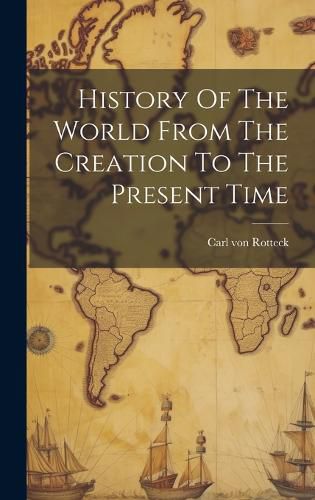 History Of The World From The Creation To The Present Time