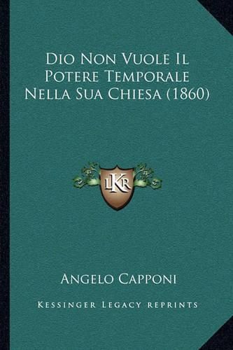 Cover image for Dio Non Vuole Il Potere Temporale Nella Sua Chiesa (1860)