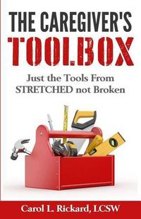 Cover image for The Caregiver's Toolbox: Just The Tools from STRETCHED not Broken