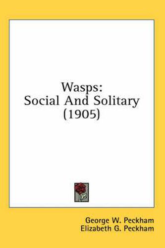 Wasps: Social and Solitary (1905)