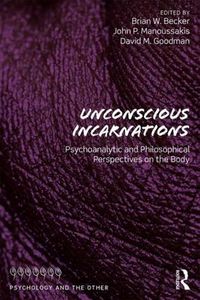 Cover image for Unconscious Incarnations: Psychoanalytic and Philosophical Perspectives on the Body