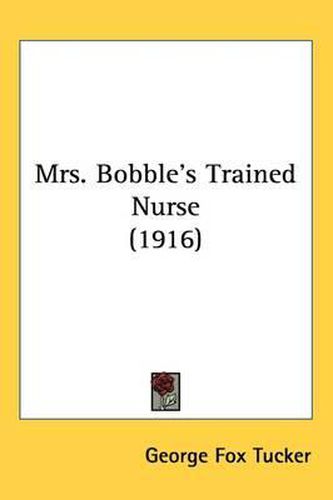 Cover image for Mrs. Bobble's Trained Nurse (1916)