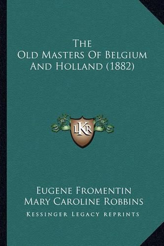 Cover image for The Old Masters of Belgium and Holland (1882)