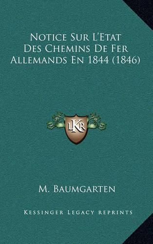 Cover image for Notice Sur L'Etat Des Chemins de Fer Allemands En 1844 (1846)