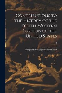 Cover image for Contributions to the History of the South-western Portion of the United States; 2