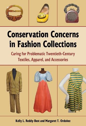 Cover image for Conservation Concerns in Fashion Collections: Caring for Problematic Twentieth-Century Textiles, Apparel, and Accessories